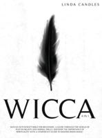 Wicca: Wiccan Witchcraft Bible for beginners: A guide through the world of Wiccan beliefs and herbal spells. Discover the importance of spirituality with a starter kit guide to master Moon Magic.