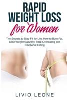 RAPID WEIGHT LOSS FOR WOMEN:  The Secrets to Stay Fit for Life. How to Burn Fat, Lose Weight Naturally, Stop Overeating and Emotional Eating