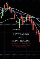DAY TRADING AND SWING TRADING: TECHNICAL AND FUNDAMENTAL STRATEGIES TO PROFIT FROM MARKET MOVES