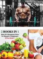 [ 2 Books in 1 ] - Dieta Ed Allenamento Fisico Per Dimagrire E Raggiungere Il Peso Ideale