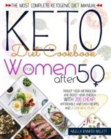 KETO DIET COOKBOOK FOR WOMEN AFTER 50: The Most Effective Ketogenic Diet Manual Reboot Your Metabolism And Boost Your Energy With 200 Cheap, Affordable And Easy Recipes And A 21-Day Meal Plan