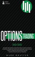 OPTIONS TRADING CRASH COURSE: Master the Options Game with this Effective Guide to Investing. Dominate Advanced Strategies, Make Money, Create Cashflow with Passive Income and Get Your Financial Freedom