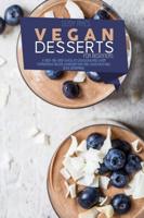 Vegan Desserts for beginners: A Step-By-Step Guide To Delicious and Easy Homemade vegan Desserts that are Delicious and Soul Satisfying: Vegan Desserts: The Ultimate Guide To the Vegan Dessert &amp; Multiple Mind-Blowing Cakes, Chocolate, muffins, candies