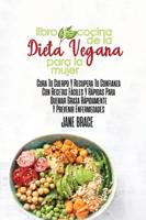 Libro De Cocina De La Dieta Vegana Para La Mujer Sane Su Cuerpo Y Recupere La Confianza Con Recetas Rápidas Y Fáciles Para Quemar Grasa Rápidamente Y Prevenir Enfermedades ( SPANISH VERSION )