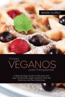 VEGAN DESSERTS FOR BEGINNERS: A Step-By-Step Guide To Delicious and Easy Homemade vegan Desserts that are Delicious and Soul Satisfying