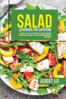 Salad Cookbook For Everyone: Follow The Step-By-Step Guide to Prepare Awesome Salads For Your Family. Over 50 Wholesome Ideas For Your Meals