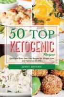 50 Top Ketogenic Recipes: Quick and Easy Keto Diet Recipes for Weight Loss and Optimum Health.