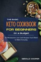 The Basic Keto Cookbook For Beginners On A Budget
