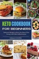 Keto Cookbook for Beginners 2021: Delicious Recipes to Burn Fat, Boost Your Energy and Calm Inflammation.