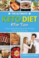 The Ultimate Keto Diet #For Two: 50 Fast and Easy Keto Recipes for Two Busy People on the Keto Diet.