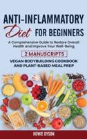 Anti-Inflammatory Diet for Beginners: A Comprehensive Guide to Restore Overall Health and Improve Your Well-Being - 2 Manuscripts: Vegan Bodybuilding Cookbook and Plant-Based Meal Prep