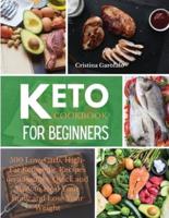 KETO COOKBOOK FOR BEGINNERS:  500 Low-Carb, High-Fat Ketogenic Recipes on a Budget. Quick and Easy to Heal Your Body and Lose Your Weight