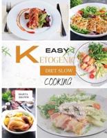 EASY KETOGENIC DIET SLOW COOKING: The Step by Step Guide for Beginners. Optimal Path for Weight Loss