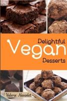 Delightful Vegan Desserts: Delicious And Succulent Vegan Desserts, Easy To Prepare And Ideal To Amaze Your Friends And Relatives In Every Occasion