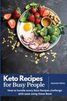 Keto Recipes for Busy People: How to handle every Keto Recipes challenge with ease using these Book