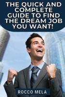 The Quick and Complete Guide to Find the Dream Job You Want!