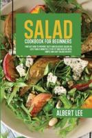 Salad Cookbook For Beginners: Salad Cookbook For Beginners