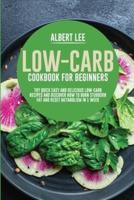 Low-Carb Cookbook for Beginners: Try Quick Easy and Delicious Low-Carb Recipes and Discover How to Burn Stubborn Fat and Reset Metabolism in 1 Week