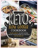 Keto Slow Cooker Cookbook : The Most Complete, 200 Mouth Watering and Easy to Follow Ketogenic Low Carb Recipes for your Crock-Pot