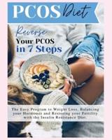 Pcos Diet: Reverse Your PCOS in 7 Steps - The Easy Program to Weight Loss, Balancing Your Hormones and Restoring Your Fertility with the Insulin Resistance Diet