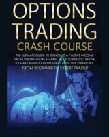 Options Trading Crash Course: The Complete Guide step by step to Generate a Passive Income from The Financial Market