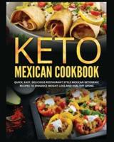 Keto Mexican Cookbook: Quick, Easy, Delicious Restaurant Style Mexican Ketogenic Recipes To Enhance Weight Loss and Healthy Living