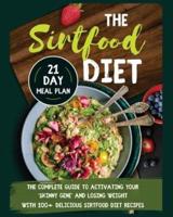 The Sirtfood Diet: The Complete Guide to Activating Your Skinny Gene and Losing Weight with 100+ Delicious Sirtfood Diet Recipes - 21-Day Meal Plan