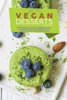 VEGAN DESSERT COOKBOOK Proven Strategies On how to prepare Quick, Easy &amp; Unbelievably Delicious &amp; Irresistible Cakes, Cookies, Puddings, Candies for weight loss