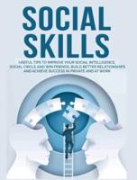 Social Skills: Useful tips to Improve Your Social Intelligence, Social Circle and Win Friends, Build Better Relationships and Achieve Success in your Life, even at Work
