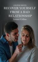 Couple Issues - Recover Yourself From a Bad Relationship: Get Out of a Toxic Relationship, Regain Trust in Yourself, Find Love Again