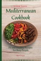 Super Tasty Mediterranean Cookbook: Fit and Healthy Recipes For Busy People