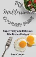 My Mediterranean Cooking Guide: Super Tasty and Delicious Side Dishes Recipes