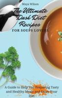 The Ultimate Dash Diet Recipes for Soups Lovers: A Guide to Help You Preparing Tasty and Healthy Meals and Enjoy Your Diet