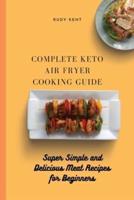 Complete Keto Air Fryer Cooking Guide : Super Simple and Delicious Meat Recipes for Beginners