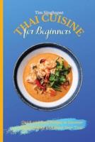 Thai Cuisine for Beginners: Quick and Easy Recipes to Discover Thai Cooking and Boost Your Taste