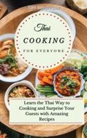 Thai Cooking for Everyone: Learn the Thai Way to Cooking and Surprise Your Guests with Amazing Recipes