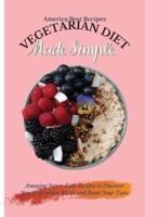 Vegetarian Diet Made Simple: Amazing Super-Easy Recipes to Discover New Vegetarian Meals and Boost Your Taste