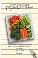 Your Delicious Introduction to Vegetarian Diet: A Full Collection of Vegetarian Recipes to Begin Your Diet Program and Improve Your Health