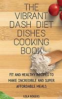 The Vibrant Dash Diet Dishes Cooking Book