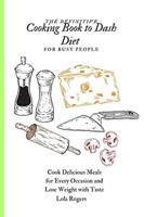 The Definitive Cooking Book to Dash Diet for Busy People