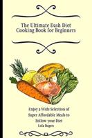 The Ultimate Dash Diet Cooking Book for Beginners