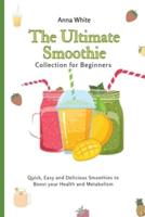 The Ultimate Smoothie Collection for Beginners