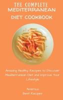 The Complete Mediterranean Diet Cookbook: Amazing Healthy Recipes to Discover Mediterranean Diet and Improve Your Lifestyle