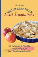 Mediterranean Sweet Temptations  : 50 Delicious & Healthy Sweet Recipes for Your Mediterranean Diet