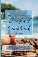 My Mediterranean Seafood Cookbook  : 50 Delicious Vegetables & Seafood Mediterranean Recipes
