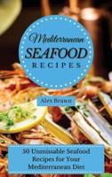 Mediterranean Seafood Recipes  :   50 Unmissable Seafood Recipes for Your  Mediterranean Diet