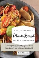 The Delicious Plant-Based Dinner Cookbook