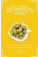 The Ultimate Mediterranean Diet Recipe Collection for Beginners: Fast and Affordable Recipes to Burn Your Fats and Start Eating Healthy
