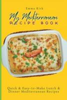 My Mediterranean Recipe Book  : Quick &amp; Easy-to-Make Lunch &amp; Dinner  Mediterranean Recipes