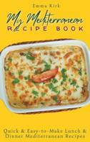 My Mediterranean Recipe Book  : Quick &amp; Easy-to-Make Lunch &amp; Dinner Mediterranean Recipes